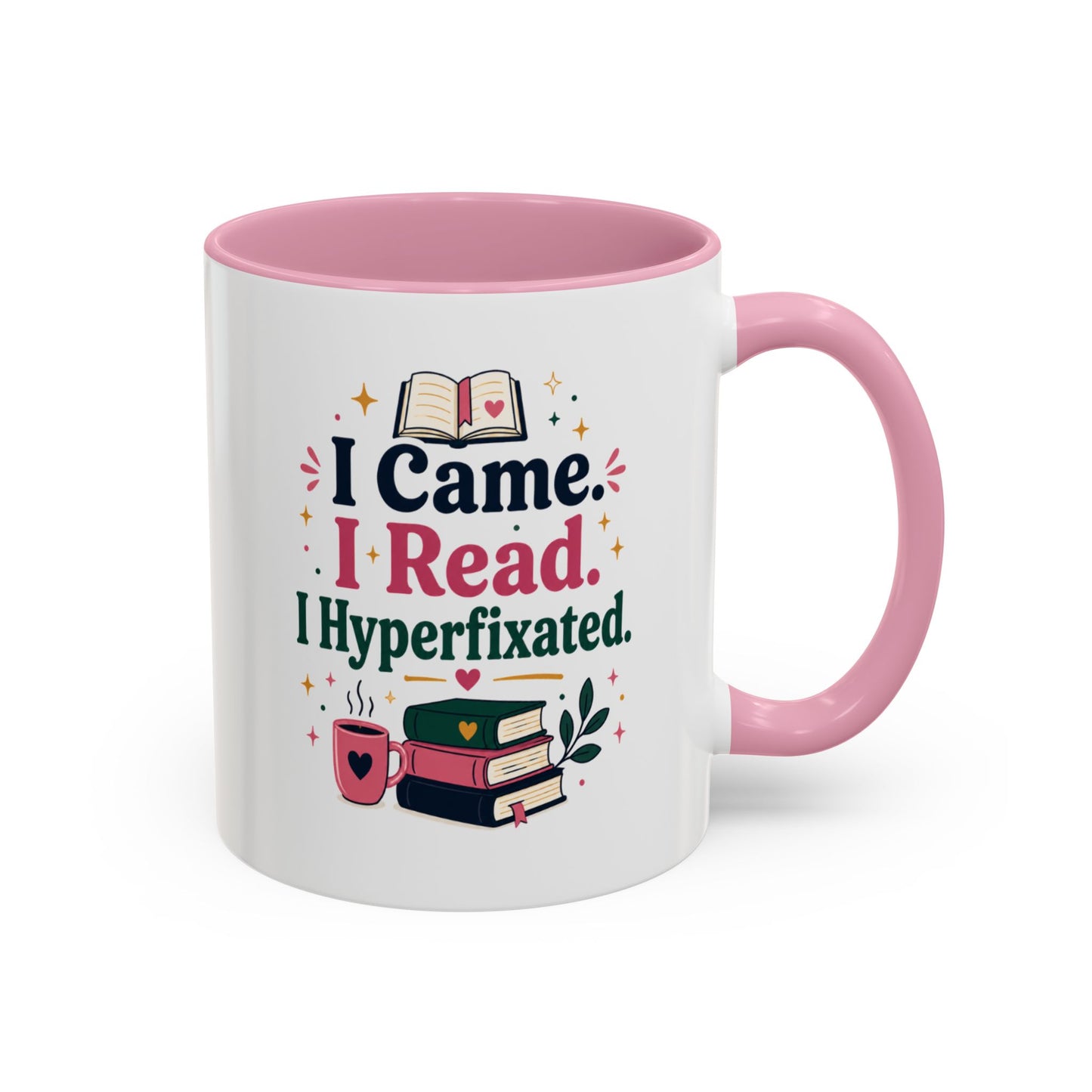 Book Lover Mug — “I Came. I Read. I Hyperfixated.” Colorful 11/15oz Coffee Cup