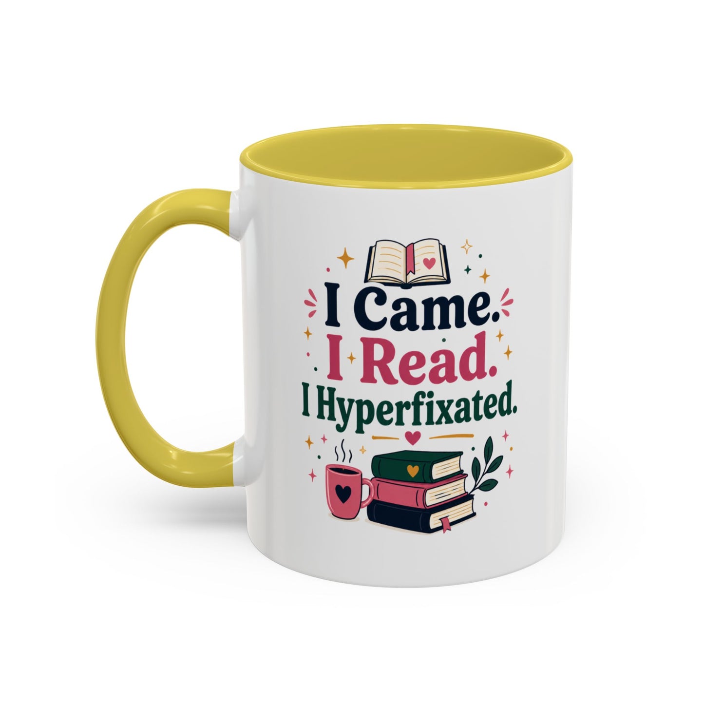 Book Lover Mug — “I Came. I Read. I Hyperfixated.” Colorful 11/15oz Coffee Cup
