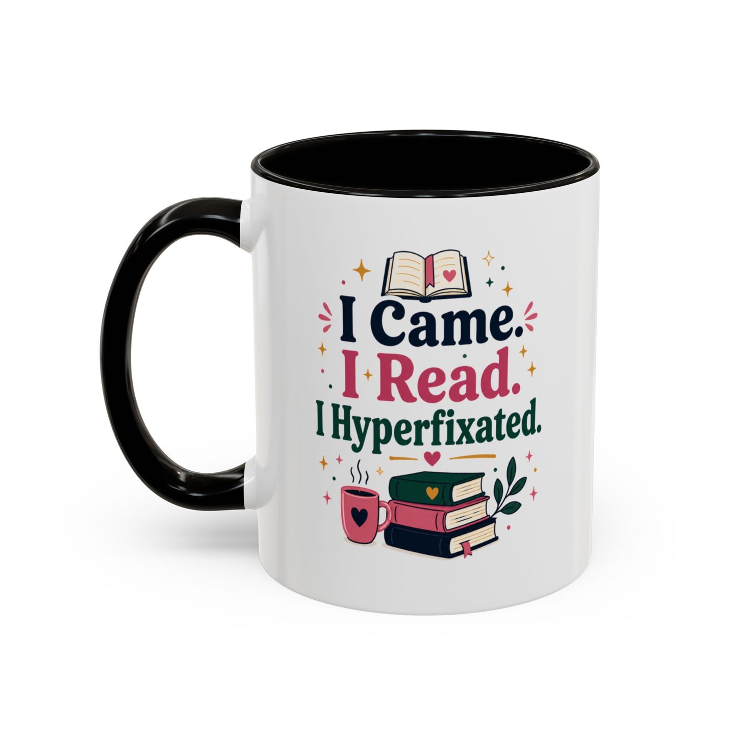 Book Lover Mug — “I Came. I Read. I Hyperfixated.” Colorful 11/15oz Coffee Cup