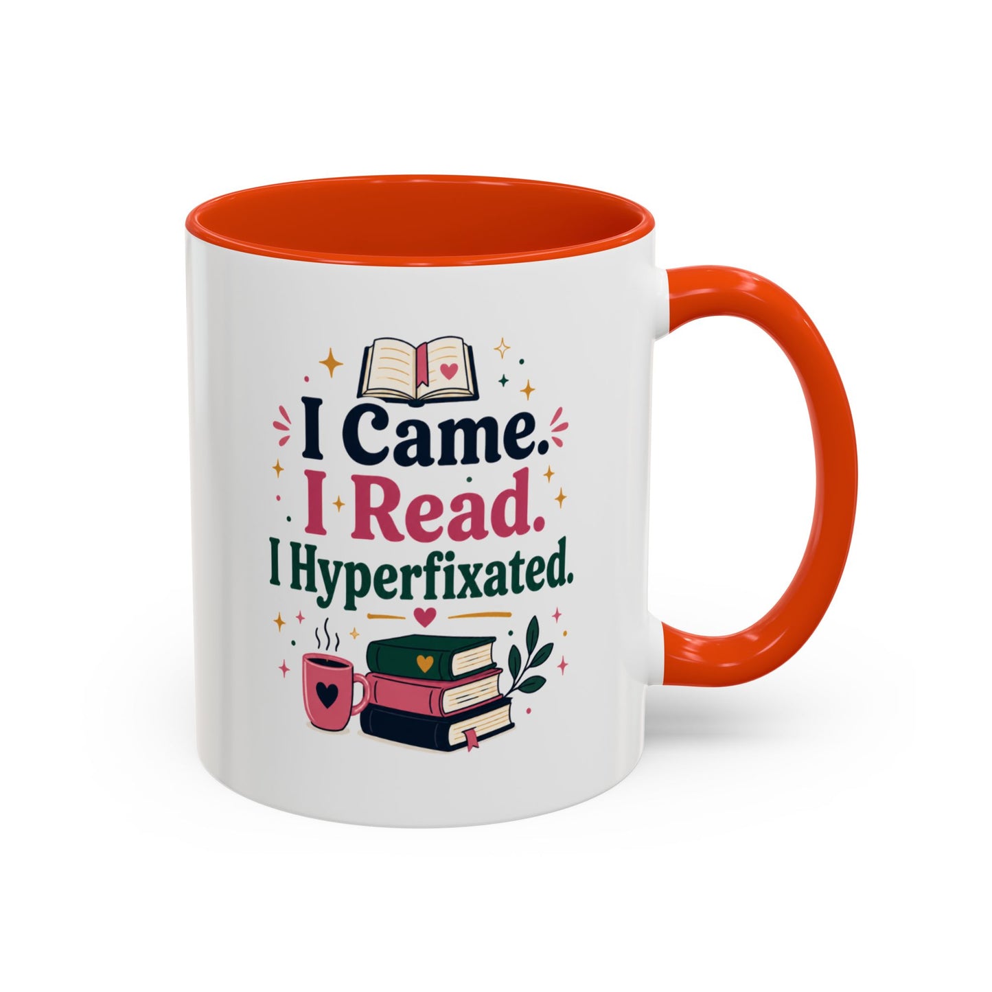 Book Lover Mug — “I Came. I Read. I Hyperfixated.” Colorful 11/15oz Coffee Cup