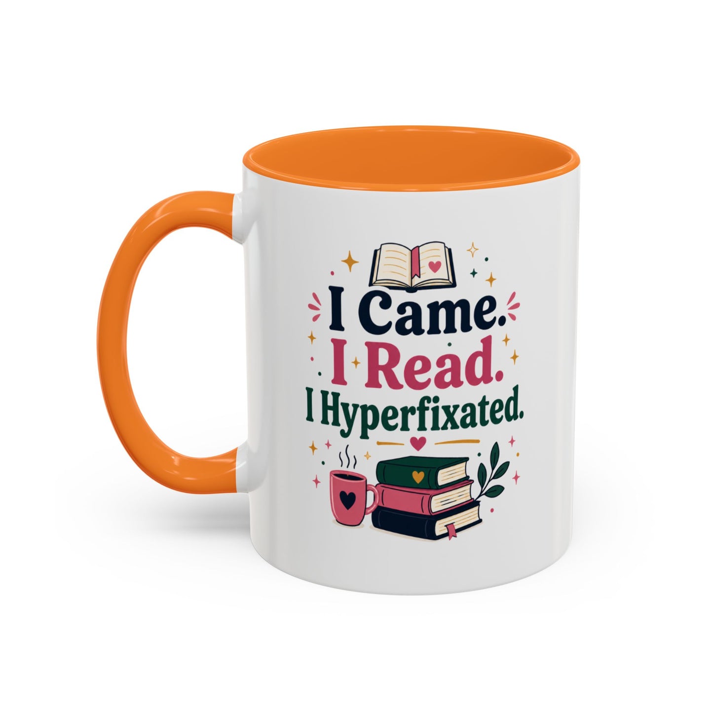 Book Lover Mug — “I Came. I Read. I Hyperfixated.” Colorful 11/15oz Coffee Cup