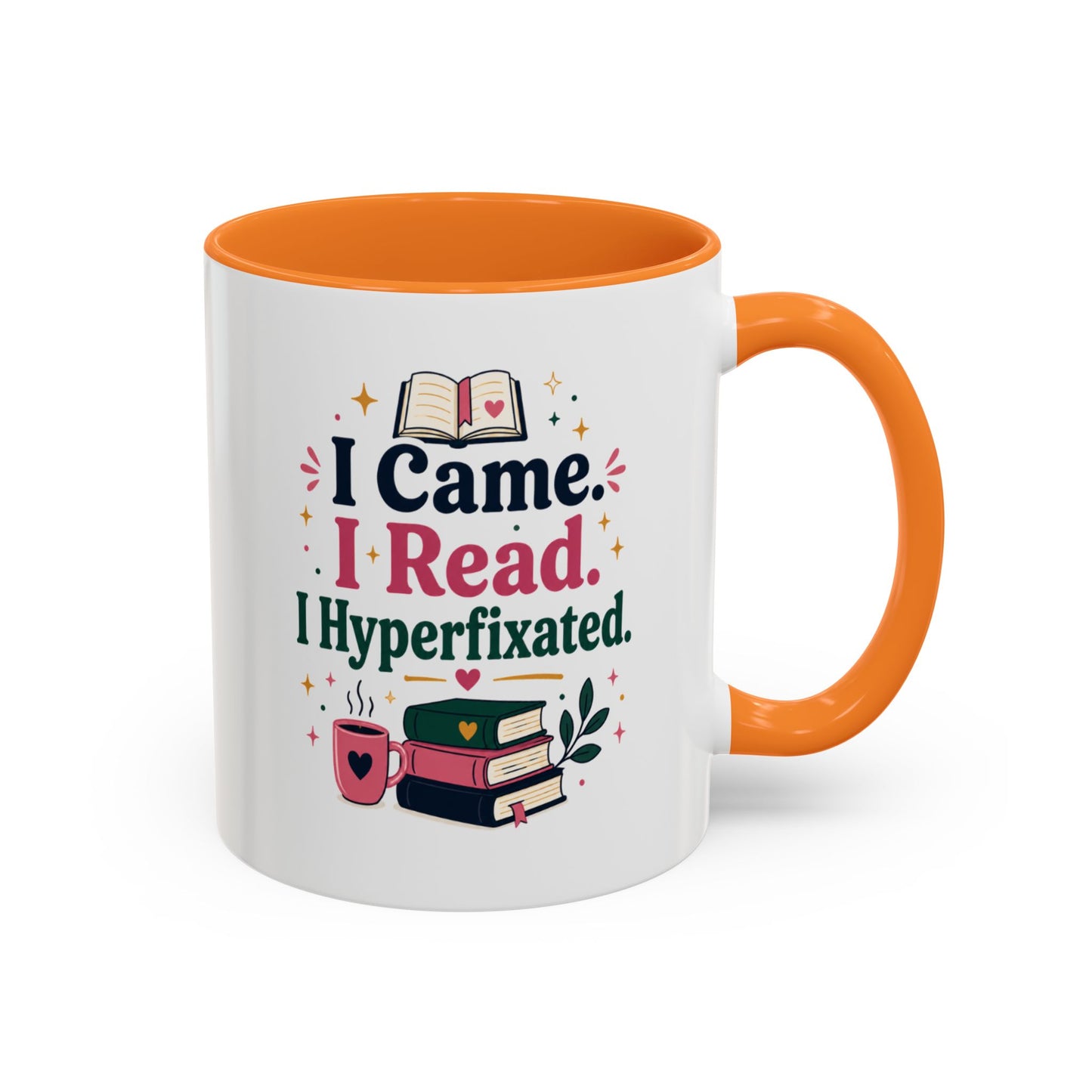 Book Lover Mug — “I Came. I Read. I Hyperfixated.” Colorful 11/15oz Coffee Cup