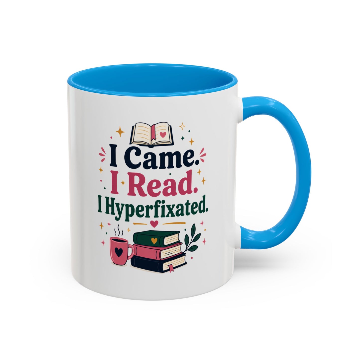Book Lover Mug — “I Came. I Read. I Hyperfixated.” Colorful 11/15oz Coffee Cup
