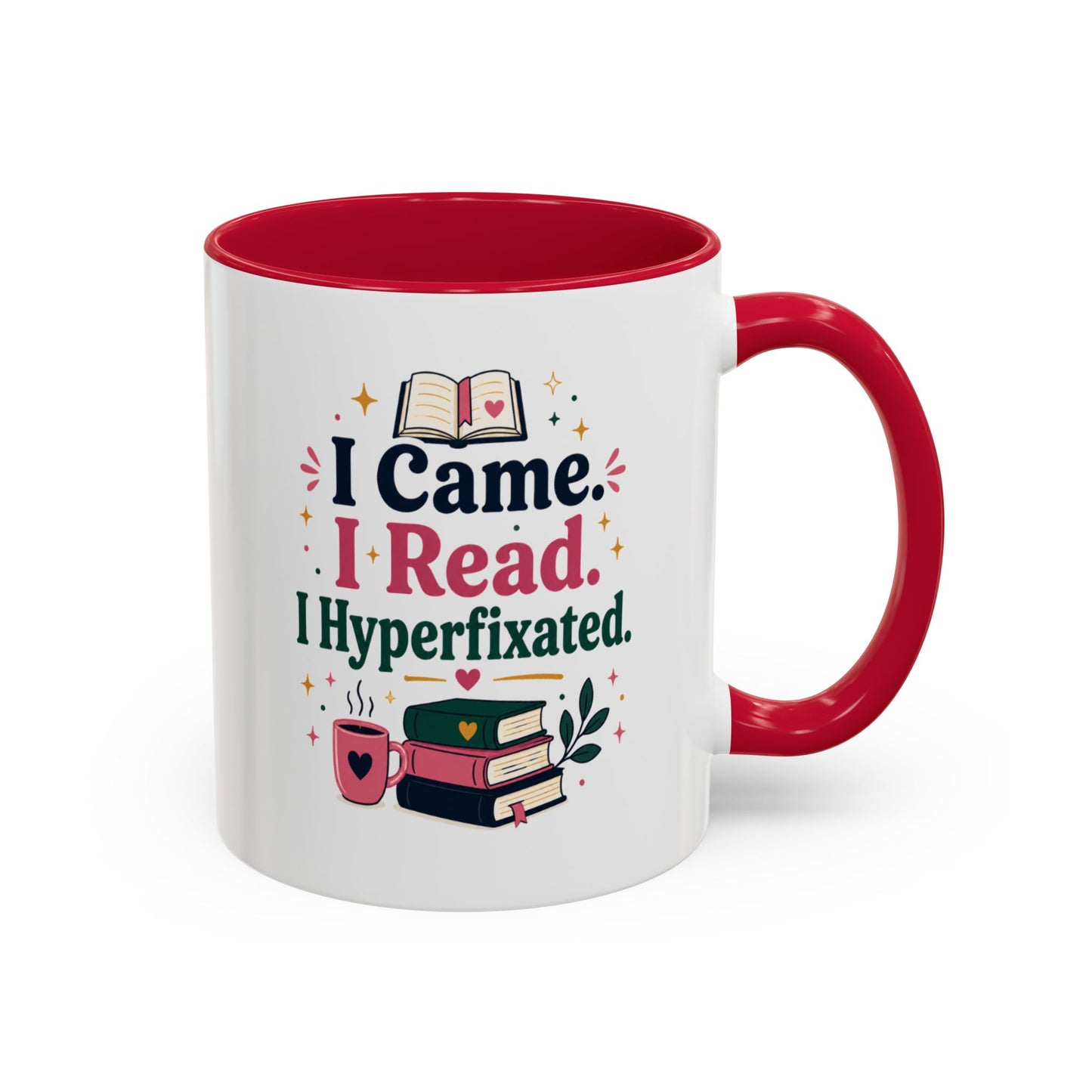 Book Lover Mug — “I Came. I Read. I Hyperfixated.” Colorful 11/15oz Coffee Cup