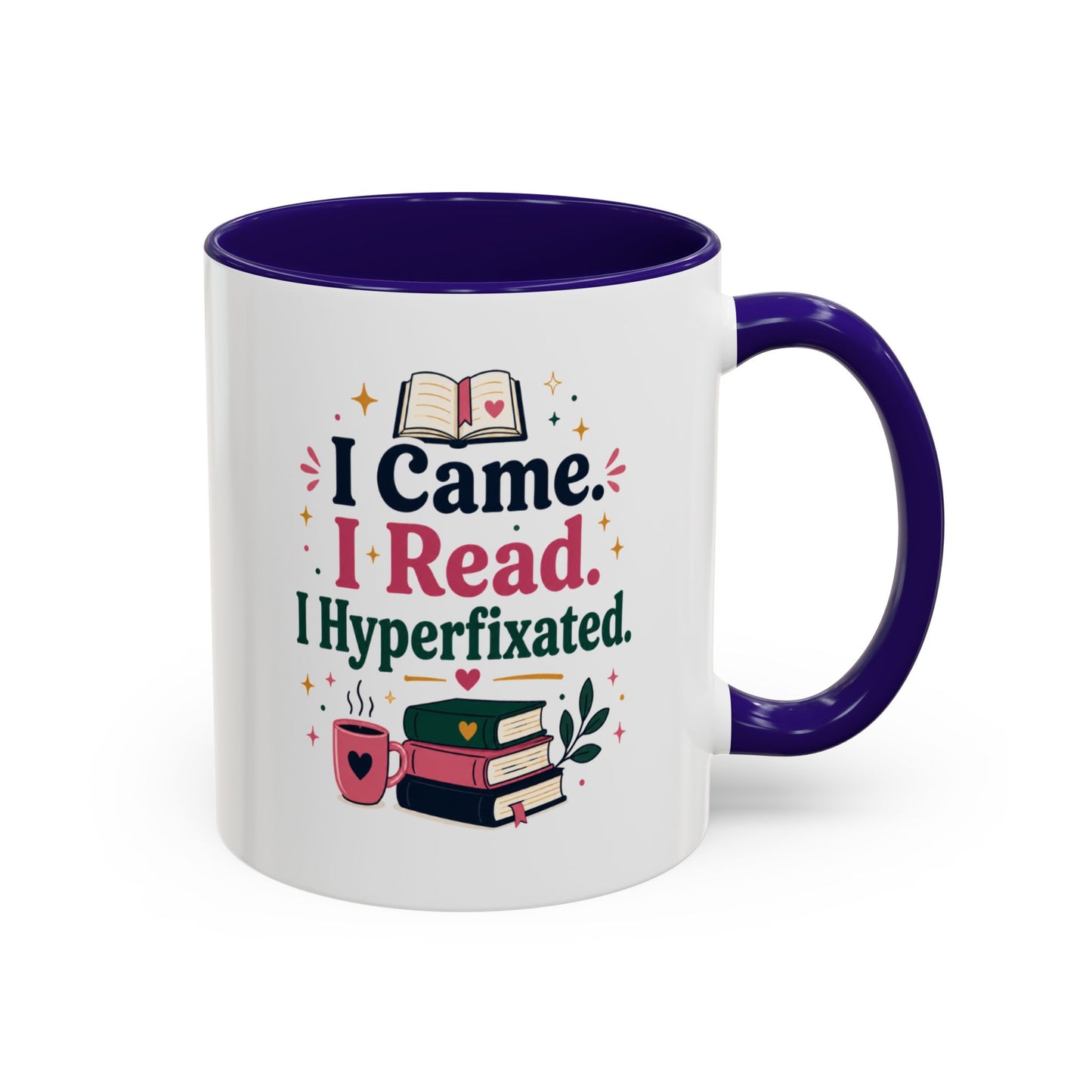Book Lover Mug — “I Came. I Read. I Hyperfixated.” Colorful 11/15oz Coffee Cup