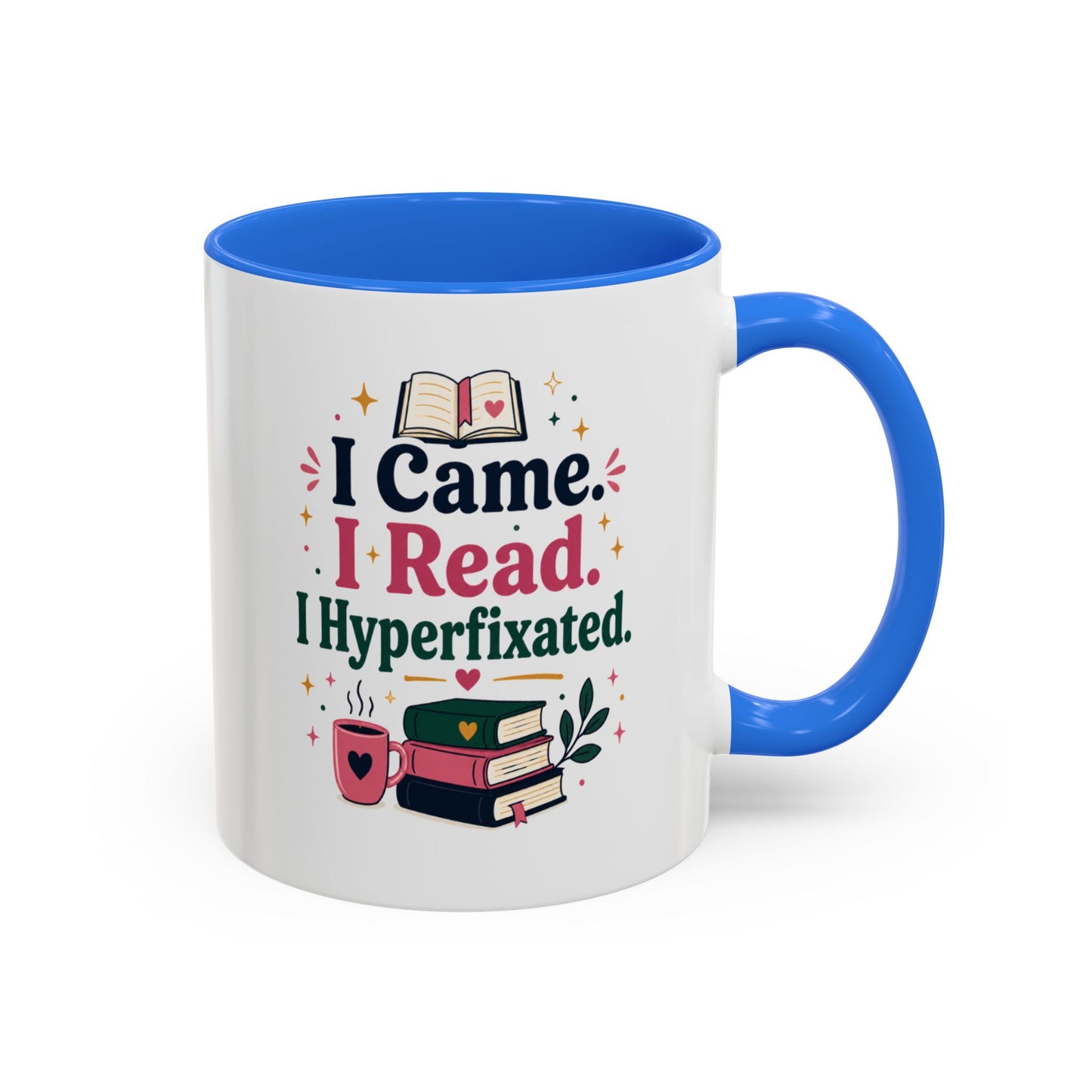 Book Lover Mug — “I Came. I Read. I Hyperfixated.” Colorful 11/15oz Coffee Cup