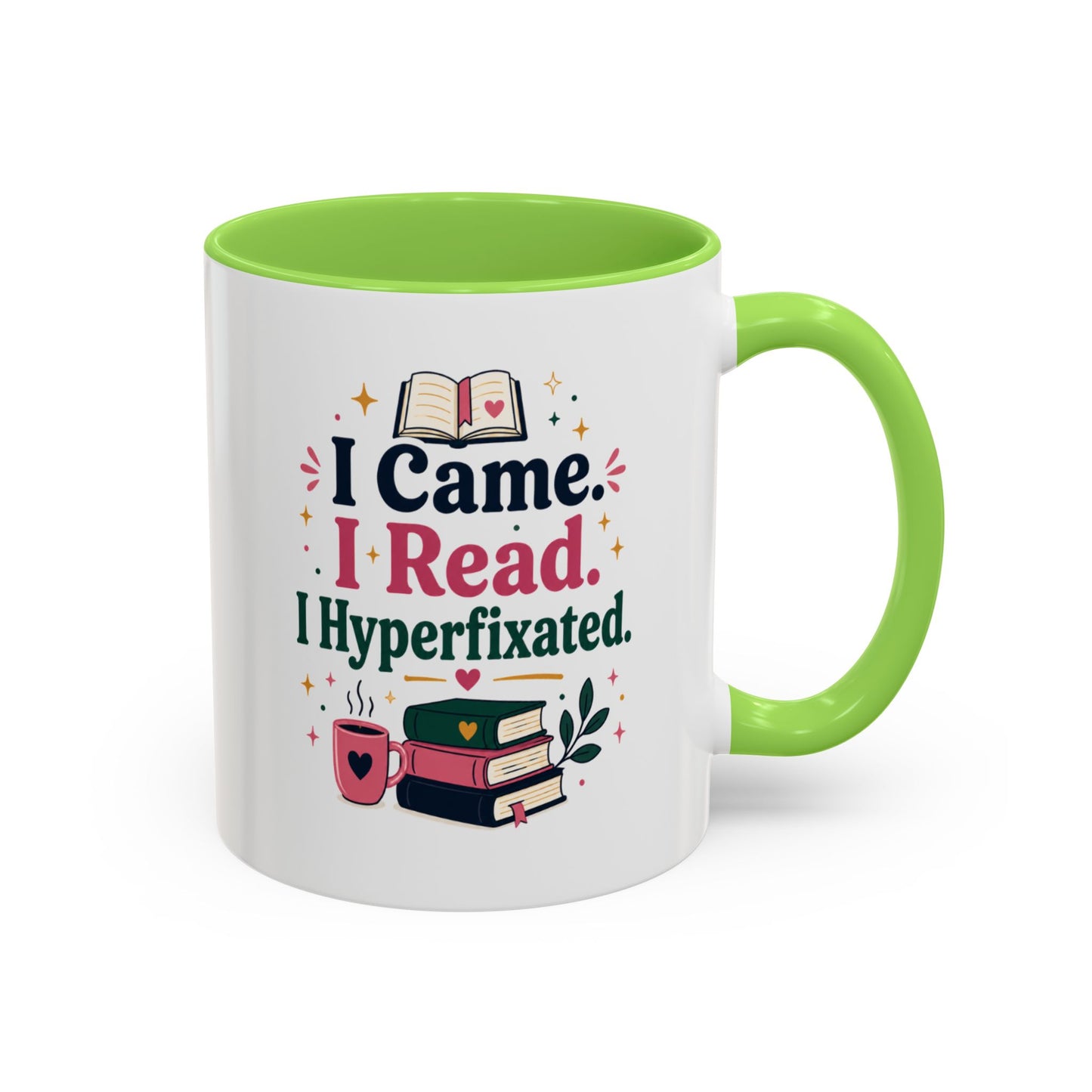 Book Lover Mug — “I Came. I Read. I Hyperfixated.” Colorful 11/15oz Coffee Cup