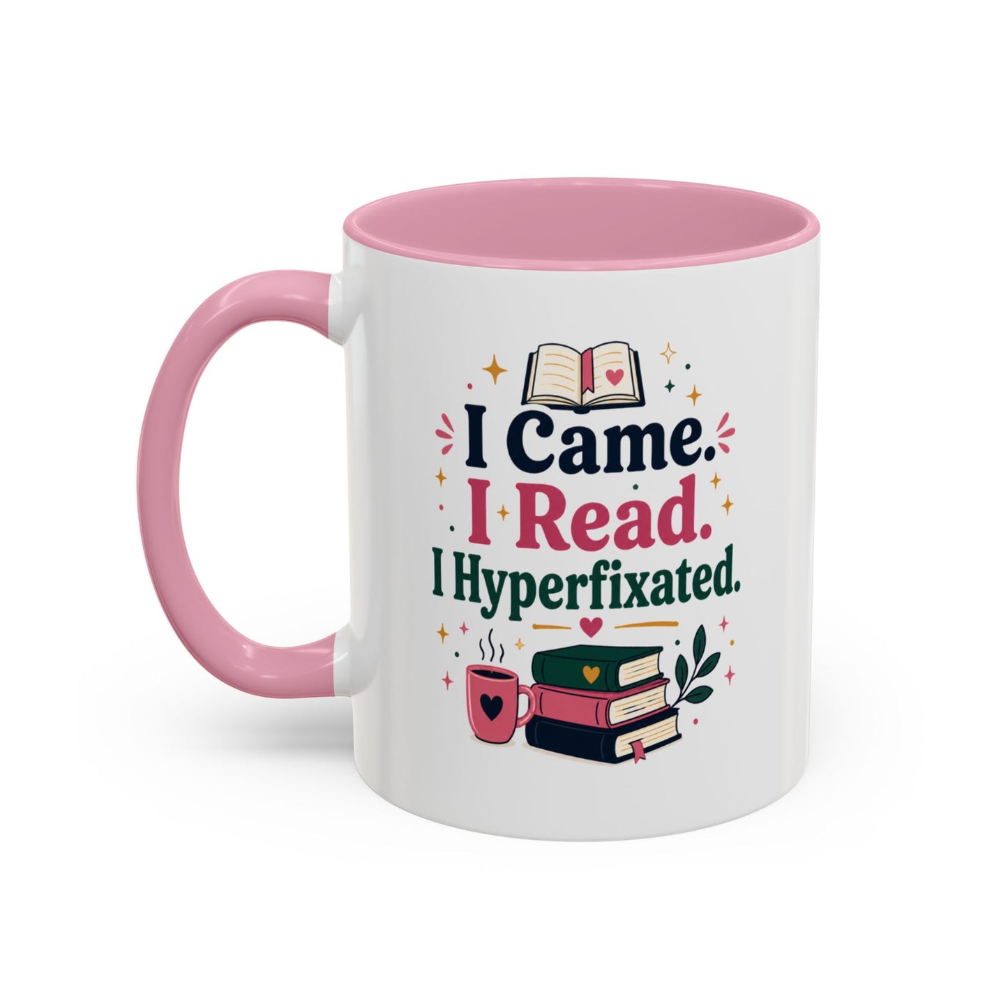 Book Lover Mug — “I Came. I Read. I Hyperfixated.” Colorful 11/15oz Coffee Cup