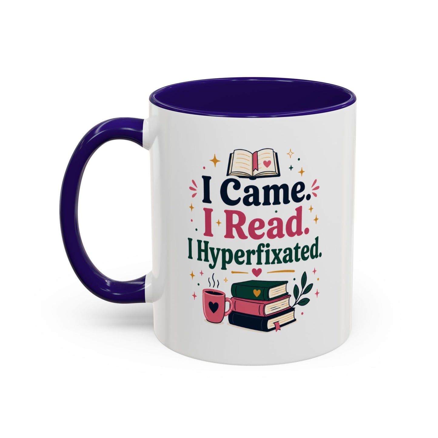 Book Lover Mug — “I Came. I Read. I Hyperfixated.” Colorful 11/15oz Coffee Cup