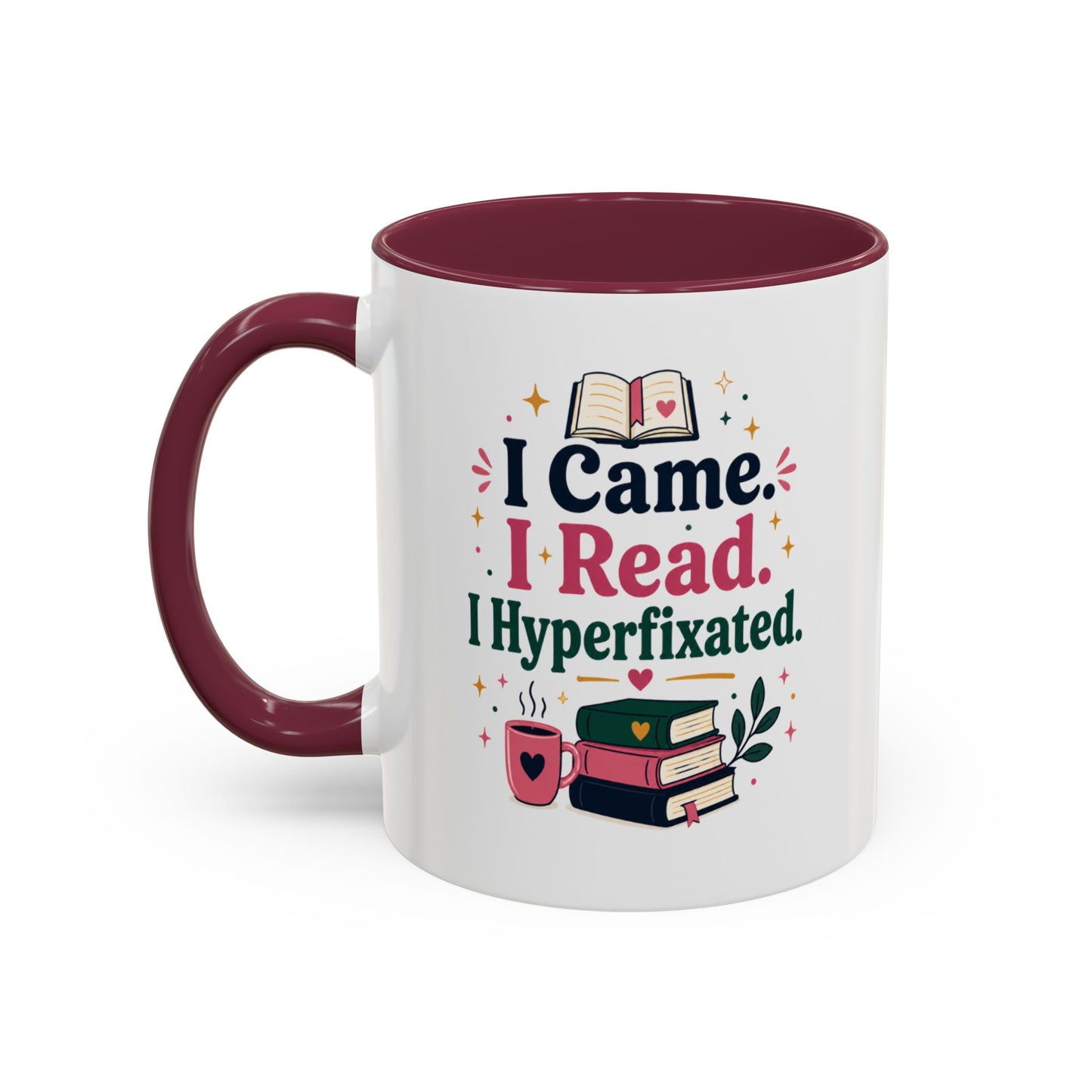 Book Lover Mug — “I Came. I Read. I Hyperfixated.” Colorful 11/15oz Coffee Cup
