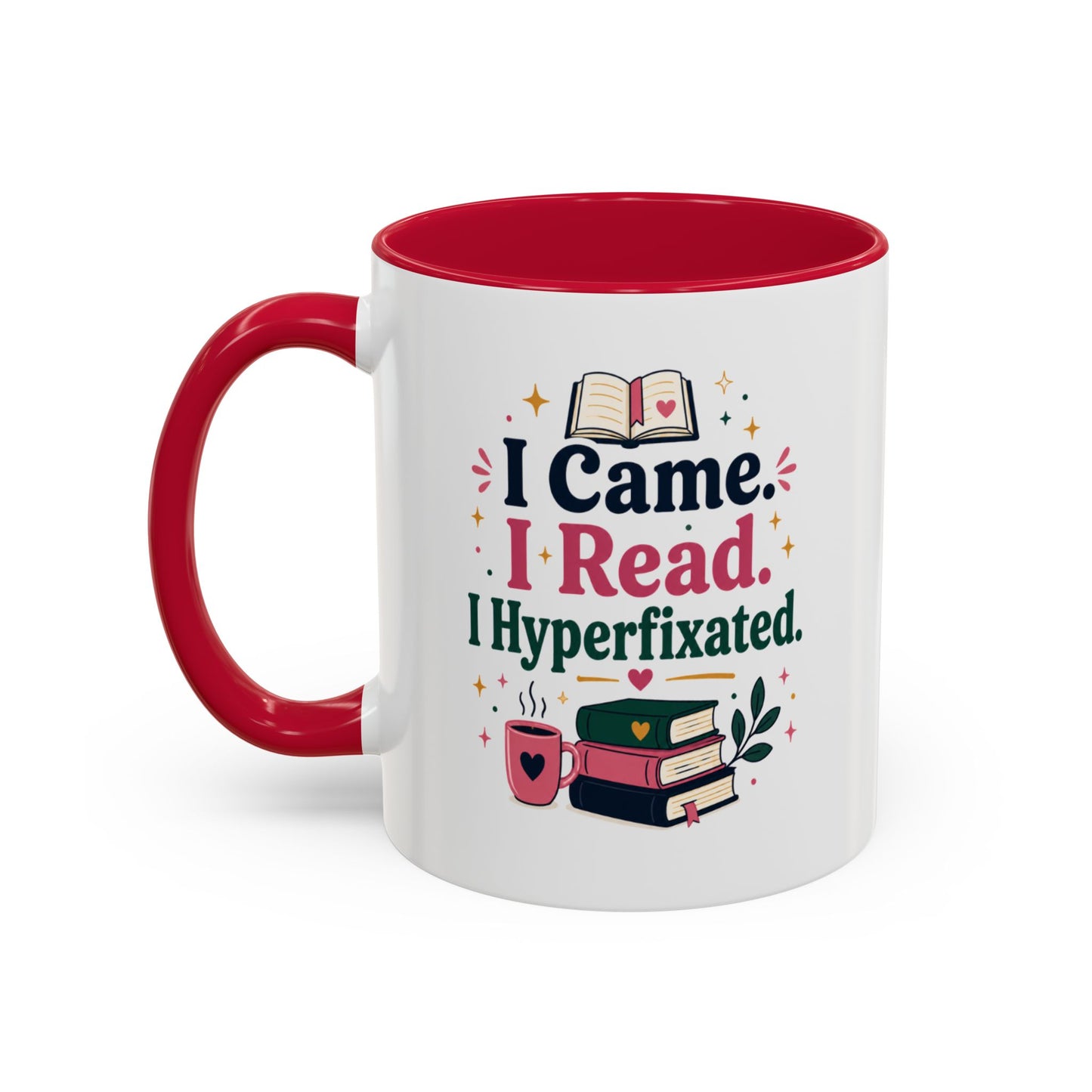 Book Lover Mug — “I Came. I Read. I Hyperfixated.” Colorful 11/15oz Coffee Cup