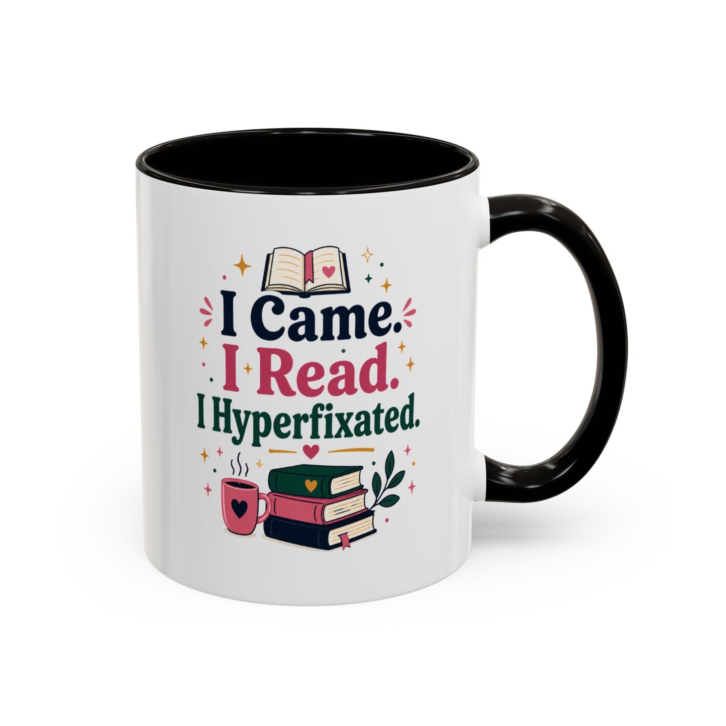Book Lover Mug — “I Came. I Read. I Hyperfixated.” Colorful 11/15oz Coffee Cup