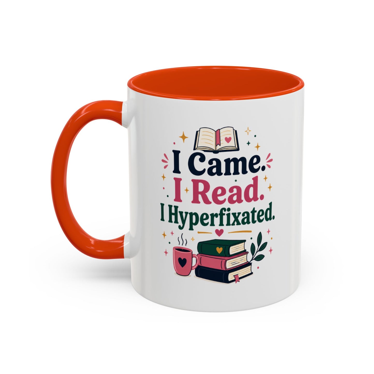 Book Lover Mug — “I Came. I Read. I Hyperfixated.” Colorful 11/15oz Coffee Cup