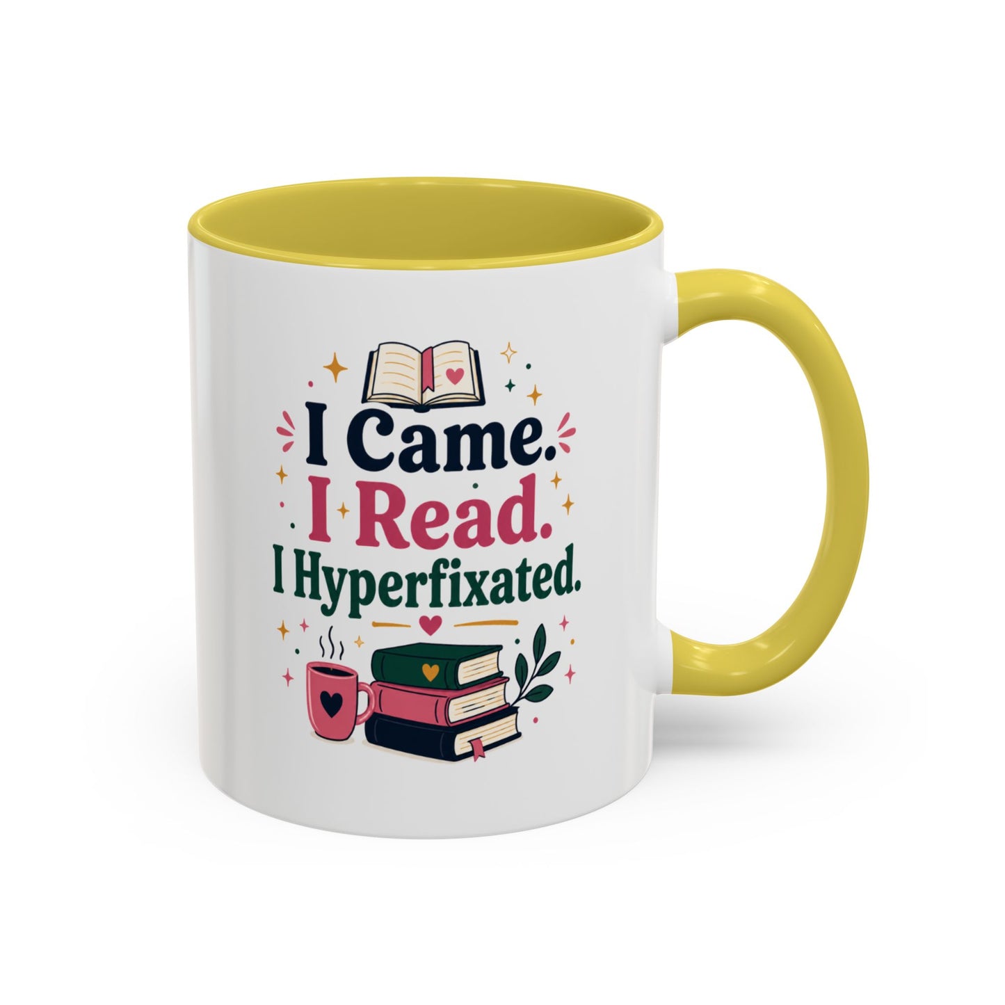Book Lover Mug — “I Came. I Read. I Hyperfixated.” Colorful 11/15oz Coffee Cup
