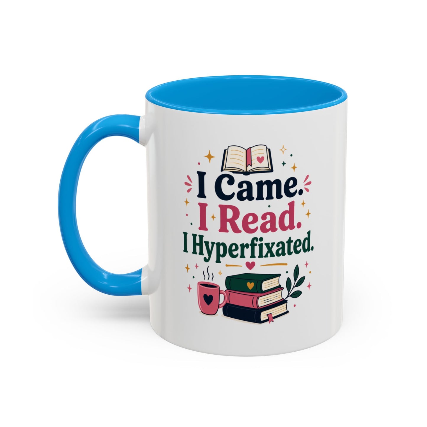 Book Lover Mug — “I Came. I Read. I Hyperfixated.” Colorful 11/15oz Coffee Cup