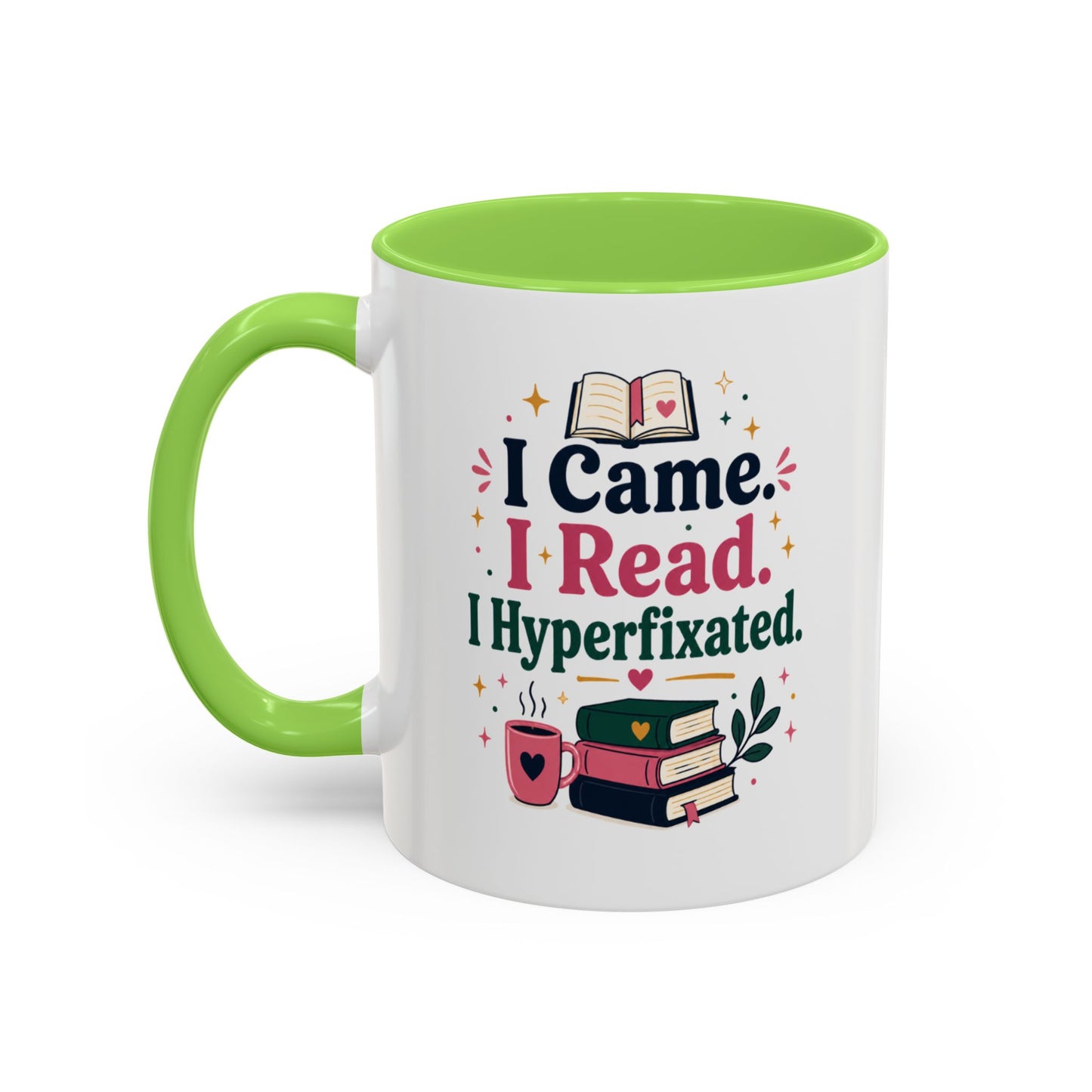 Book Lover Mug — “I Came. I Read. I Hyperfixated.” Colorful 11/15oz Coffee Cup