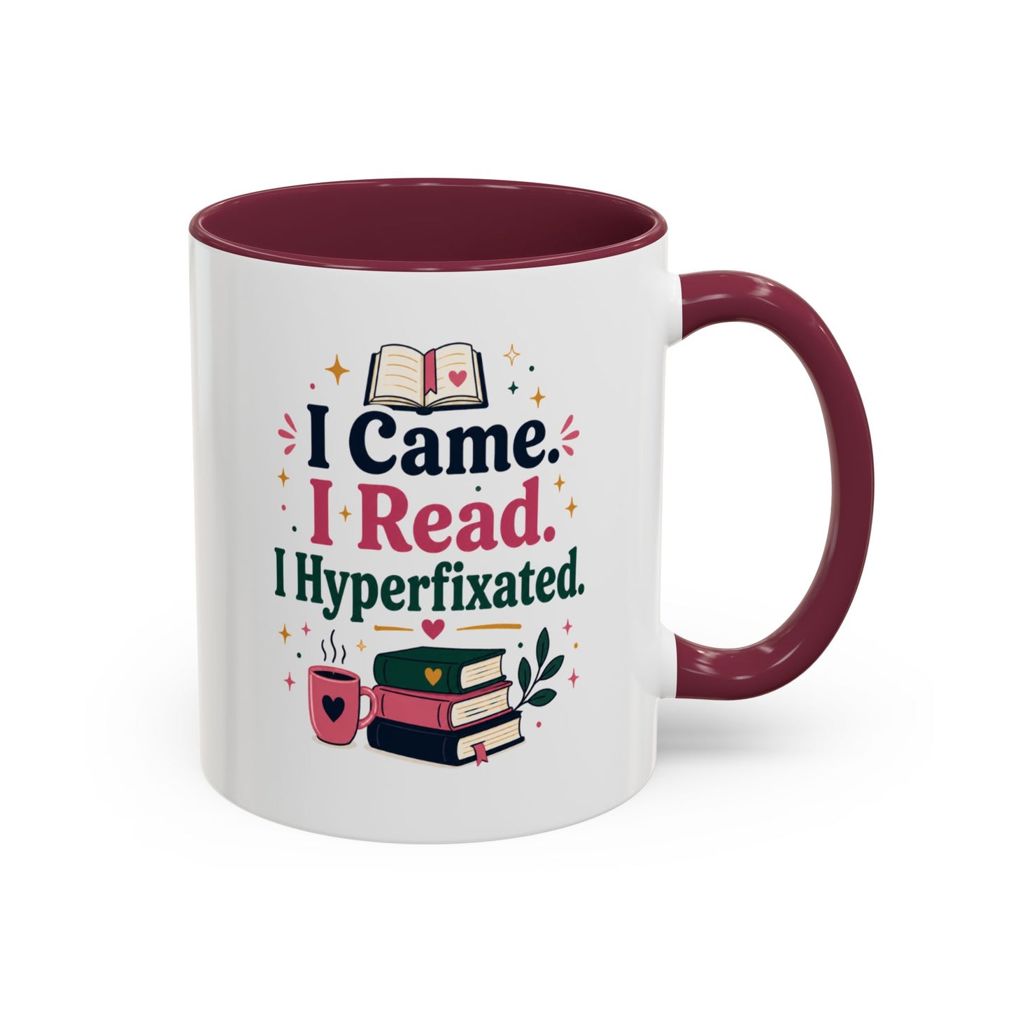 Book Lover Mug — “I Came. I Read. I Hyperfixated.” Colorful 11/15oz Coffee Cup
